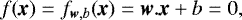 $ f(\textit{\textbf{x}}) = f_{\textit{\textbf{w}},b}(\textit{\textbf{x}}) = \textit{\textbf{w}}.\textit{\textbf{x}} &#x002B; b = 0,$