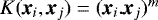 $K(\textit{\textbf{x}}_i, \textit{\textbf{x}}_j) = (\textit{\textbf{x}}_i . \textit{\textbf{x}}_j)^m$