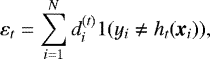 $ \varepsilon_t = \sum_{i=1}^N d_i^{(t)} \mathbbm{1}(y_i\neq h_t(\textit{\textbf{x}}_i)) ,$