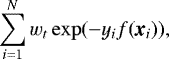 $ \sum_{i=1}^N w_t \exp(-y_i f(\textit{\textbf{x}}_i)) ,$