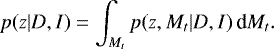 ${p}( z | D,I ) =\int_{M_t}{{p}( z ,M_t | D ,I) \,\textrm{d}M_t } .$