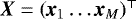 $\textit{\vec{X}} = (\textit{\textbf{x}}_{1} \dots \textit{\textbf{x}}_{M})^{\top}$