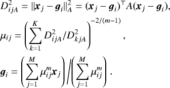 \begin{align} && D_{ijA}^2 = \| \textit{\textbf{x}}_j - \vec{g}_i \|^{2}_{A} = (\textit{\textbf{x}}_j - \vec{g}_i)^{\top} A (\textit{\textbf{x}}_j - \vec{g}_i),\\ && \mu_{ij} = \left( \sum_{k=1}^{K} {D_{ijA}^2}/{D_{kjA}^2} \right)^{-{2}/{(m-1)}}, \\ && \vec{g}_i = \left( { \sum_{j=1}^{M} \mu_{ij}^m \textit{\textbf{x}}_j }\right) \left/ \left({ \sum_{j=1}^{M} \mu_{ij}^m } \right)\right.. \end{align}