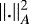 $ \| . \|^{2}_{A} $
