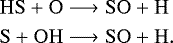 \begin{align}\ce{HS} + \ce{O} &\longrightarrow \ce{SO} + \ce{H} \nonumber \\ \ce{S} + \ce{OH} &\longrightarrow \ce{SO} + \ce{H}. \nonumber \end{align}