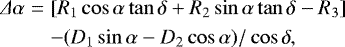 Mathematical equation: \begin{align} \Delta\alpha &=& [R_{1}\cos\alpha \tan\delta+R_{2}\sin\alpha \tan\delta-R_{3}] \\ &&-(D_{1}\sin\alpha-D_{2}\cos\alpha)/\cos\delta, \end{align}