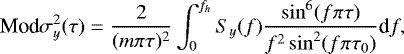 Mathematical equation: $ \textrm{Mod}\sigma_{y}^{2}(\tau)=\dfrac{2}{(m\pi\tau)^{2}}\int_0^{f_{h}}S_{y}(f)\dfrac{\sin^{6}(f\pi\tau)}{f^{2} \sin^{2}(f\pi\tau_{0})} \textrm{d}f ,$