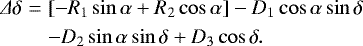 Mathematical equation: \begin{align} \Delta\delta &=& [-R_{1}\sin\alpha+R_{2}\cos\alpha]-D_{1}\cos\alpha \sin\delta \\ && -D_{2}\sin\alpha \sin\delta+D_{3}\cos\delta. \end{align}