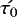 Mathematical equation: $\acute{\tau_{0}}$