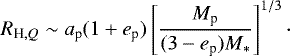 $ R_{\textrm{H}, Q}\sim a_{\textrm{p}}(1&#x002B;e_{\textrm{p}})\left[\frac{M_{\textrm{p}}}{(3-e_{\textrm{p}})M_&#x002A;}\right]^{1/3}\cdot$