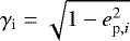 $\gamma_{\textrm{i}}=\sqrt{1-e_{\textrm{p},i}^2}$
