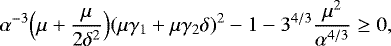 $\alpha^{-3}\Bigl(\mu&#x002B;\frac{\mu}{2\delta^2}\Bigr)(\mu\gamma_1&#x002B;\mu\gamma_2\delta)^2-1-3^{4/3}\frac{\mu^2}{\alpha^{4/3}}\ge 0 ,$
