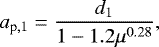 $ a_{\textrm{p},1}=\frac{d_1}{1-1.2\mu^{0.28}}, $