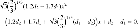 $ &\sqrt{3} \Bigl(\frac{2}{3}\Bigr)^{1/3}(1.2d_2-1.7d_1)x^2 \\ &-\Bigl(1.2d_2&#x002B;1.7d_1&#x002B; \sqrt{3} \Bigl(\frac{2}{3}\Bigr)^{1/3}(d_1&#x002B;d_2)\Bigr)x&#x002B;d_2-d_1=0. $