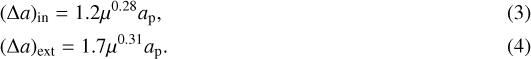 \begin{align&#x002A;}&(\Delta a)_{\textrm{in}}=1.2 \mu^{0.28} a_{\textrm{p}} ,\\&(\Delta a )_{\textrm{ext}}=1.7 \mu^{0.31} a_{\textrm{p}}. \end{align&#x002A;}