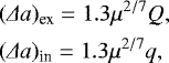 \begin{align&#x002A;}&(\Delta a)_{\textrm{ex}}= 1.3 \mu^{2/7} Q ,\\&(\Delta a)_{\textrm{in}}= 1.3 \mu^{2/7} q, \end{align&#x002A;}
