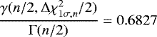 \begin{equation*}{\gamma(n/2,\UpDelta\chi^2_{1\sigma,n}/2)\over \UpGamma(n/2)} = 0.6827 \end{equation*}