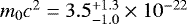 $m_0 c^2 = 3.5^{&#x002B;1.3}_{-1.0}\times 10^{-22}$