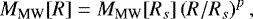 \begin{equation*}M_{\textrm{MW}}[R] = M_{\textrm{MW}}[R_s]\left(R/R_s\right)^{p}, \end{equation*}