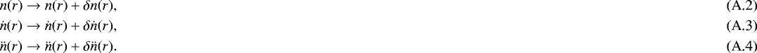 \begin{eqnarray}&& n(r) \rightarrow n(r)&#x002B; \delta n(r), \\ &&\dot n(r) \rightarrow \dot n(r)&#x002B; \delta \dot n(r), \\ &&\ddot n(r) \rightarrow \ddot n(r)&#x002B; \delta \ddot n(r). \end{eqnarray}