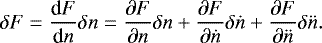 \begin{equation*}\delta F = {\textrm{d} F\over {\textrm{d}} n} \delta n = { \partial F\over \partial n} \delta n &#x002B; {\partial F\over \partial \dot n} \delta \dot n &#x002B; {\partial F\over \partial \ddot n} \delta \ddot n. \end{equation*}