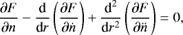 \begin{equation*}{\partial F\over \partial n} - {\textrm{d}\over {\textrm{d}} r}\left(\partial F\over \partial \dot n\right) &#x002B; {\textrm{d}^2\over {\textrm{d}} r^2}\left(\partial F\over \partial \ddot n\right) = 0, \end{equation*}