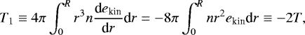 \begin{equation*}T_1 \equiv 4\pi \int_0^R r^3 n {\textrm{d} e_{\textrm{kin}} \over {\textrm{d}}r} \textrm{d}r = - 8\pi \int_0^R n r^2 e_{\textrm{kin}} \textrm{d}r \equiv -2 T, \end{equation*}
