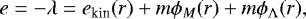 \begin{equation*}e = -\lambda = e_{\textrm{kin}}(r) &#x002B; m \phi_M (r) &#x002B; m \phi_{{\UpLambda}}(r), \end{equation*}