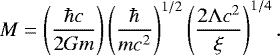\begin{equation*}M = \left({\hbar c\over 2G m}\right) \left( {\hbar \over m c^2} \right)^{1/2} \left({ 2\UpLambda c^2\over \xi } \right)^{1/4}. \end{equation*}