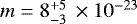 $m = 8^{&#x002B;5}_{-3}\,\times 10^{-23}$