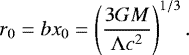 \begin{equation*}r_0 = b x_0 = \left({3 G M\over \UpLambda c^2}\right)^{1/3}. \end{equation*}