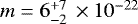 $m = 6^{&#x002B;7}_{-2}\,\times 10^{-22}$
