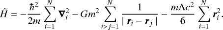 \begin{equation*}\hat H = -{\hbar^2\over 2 m} \sum_{i=1}^{N} {\vec {\nabla}}^2_i -G m^2 \sum_{i>j=1}^{N} {1\over \mid {\vec r}_i - {\vec r}_j \mid } - {m \UpLambda c^2 \over 6} \sum_{i=1}^{N} {\vec r}^2_i. \end{equation*}