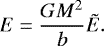 \begin{equation*}E={G M^2\over b} \tilde E .\end{equation*}