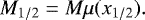 \begin{equation*}M_{1/2} = M \mu(x_{1/2}). \end{equation*}