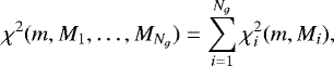 \begin{equation*}\chi^2 (m,M_1,\ldots,M_{N_g}) = \sum_{i=1}^{N_g} \chi^2_i(m,M_i),\end{equation*}
