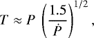 $ T \approx P~ \left( \frac{1.5}{\dot{P}} \right) ^{1/2} ,$