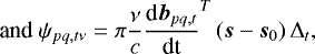 $ \textrm{and } \psi_{pq,t\nu}=\pi \frac{\nu}{c}{\frac{\textrm{d}{{\vec{b}_{pq,t}}}}{\textrm{dt}}}^T\left(\vec{s}-\vec{s}_0\right){\rm{\Delta}}_t, $