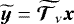 ${\widetilde{\vec{y}}}=\widetilde{{{\bm{\mathcal{T}}_{\nu}}}}\vec{x}$