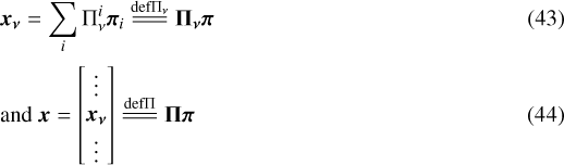 \begin{eqnarray&#x002A;} &&\vec{x_{\nu}}= \displaystyle\sum_i {{\mathrm{\bm{\Pi}}^i_{\nu}}} {\vec{\pi}_{i}} {\overset{\mathrm{def {\bm{\Pi_{\nu}}}}}{=\joinrel=\joinrel=}}\bm{{\mathrm{\Pi}_{\nu}}}{\vec{\pi}}\\ &&\textrm{and }\vec{x}= \begin{bmatrix} \vdots\\ \vec{x_{\nu}}\\ \vdots\\ \end{bmatrix} {\overset{\mathrm{def {\bm{\Pi}}}}{=\joinrel=\joinrel=}}\bm{\mathrm{\Pi}}{\vec{\pi}} \end{eqnarray&#x002A;}
