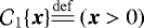 $\mathcal{C}_{1}\{\vec{x}\}{\overset{\mathrm{def}}{=\joinrel=}}\left(\vec{x}>0\right)$