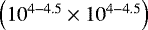 $\left(10^{4-4.5}\times10^{4-4.5}\right)$