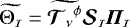 $\widetilde{{\mathrm{\bm{\Theta}}_{\bm{\mathcal{\scriptscriptstyle I}}}}}=\widetilde{{{\bm{\mathcal{T}}_{\nu}}}^{\phi}}\bm{\mathcal{S}_{\scriptscriptstyle\mathcal{I}}}\bm{\Pi_{\scriptscriptstyle\mathcal{I}}}$