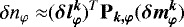$ \delta \n_{\varphi}\approx&(\bm{\delta{l}^k_{\varphi}})^T\bm{\mathrm{P}_{k,\varphi}}(\bm{\delta{m}^k_{\varphi}}) $