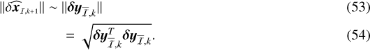 $ {\|{\delta\widehat{\vec{x}}_{\scriptscriptstyle\mathcal{I},k&#x002B;1}}\|}\sim~&{{\|{{{\vec{\delta y}}_{\overline{\mathcal{I}},k}}}\|}}\\ &=\sqrt{{{\vec{\delta y}}_{\overline{\mathcal{I}},k}}^T{{\vec{\delta y}}_{\overline{\mathcal{I}},k}}}. $