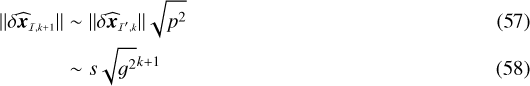 $ {\|{\delta\widehat{\vec{x}}_{\scriptscriptstyle\mathcal{I},k&#x002B;1}}\|}&\sim {\|{\delta\widehat{\vec{x}}_{\scriptscriptstyle\mathcal{I&#x0027;},k}}\|} \sqrt{p^2}\\ &\sim s \sqrt{g^2}^{k&#x002B;1} $