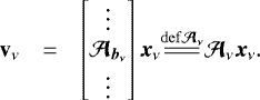 $\begin{array} {lcl} {\bm{\mathrm{v}}_{\nu}} &=& \begin{bmatrix} \vdots \\ {\bm{\mathcal{A}}_{{{\vec{b}_{\nu}}}}}\\ \vdots \\ \end{bmatrix} {\vec{x}_{\nu}} {\overset{\mathrm{def {{\bm{\mathcal{A}}_{\nu}}}}}{=\joinrel=\joinrel=}} {\bm{\mathcal{A}}_{\nu}}{\vec{x}_{\nu}}. \end{array} $
