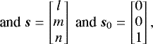 $ \text{and } \vec{s}= \begin{bmatrix} {l} \\ {m} \\ {n} \end{bmatrix} \text{ and }\vec{s}_0= \begin{bmatrix} 0 \\ 0 \\ 1 \end{bmatrix}, $
