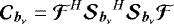 ${\bm{\mathcal{C}}_{{{{\vec{b}_{\nu}}}}}}=\bm{\mathcal{F}}^H {\bm{\mathcal{S}}_{{{{\vec{b}_{\nu}}}}}}^H {\bm{\mathcal{S}}_{{{{\vec{b}_{\nu}}}}}} \bm{\mathcal{F}}$