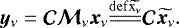 $ {\vec{y}_{\nu}} = \bm{\mathcal{C}} {{\bm{\mathcal{M}}_{\nu}}} {\vec{x}_{\nu}} {\overset{\mathrm{def {\widetilde{{\vec{x}_{\nu}}}}}}{=\joinrel=\joinrel=}} \bm{\mathcal{C}} \widetilde{{\vec{x}_{\nu}}}. $